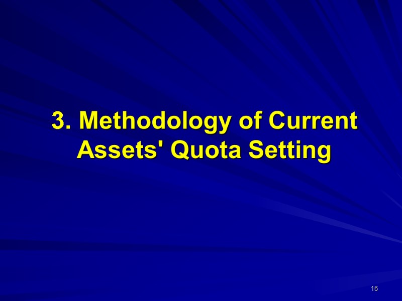 3. Methodology of Current Assets' Quota Setting 16 3. Methodology of Current Assets' Quota Setting 16